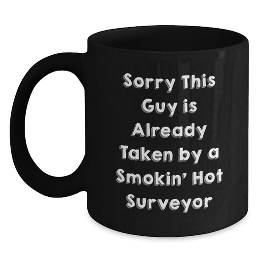 Funny Surveyor Mugs Gifts for Men Valentine's Unique Black Coffee Mug, Gifts from Men to Surveyor Friends, 'Sorry This Guy Is Already Taken By A Smokin' Hot Surveyor' - Main