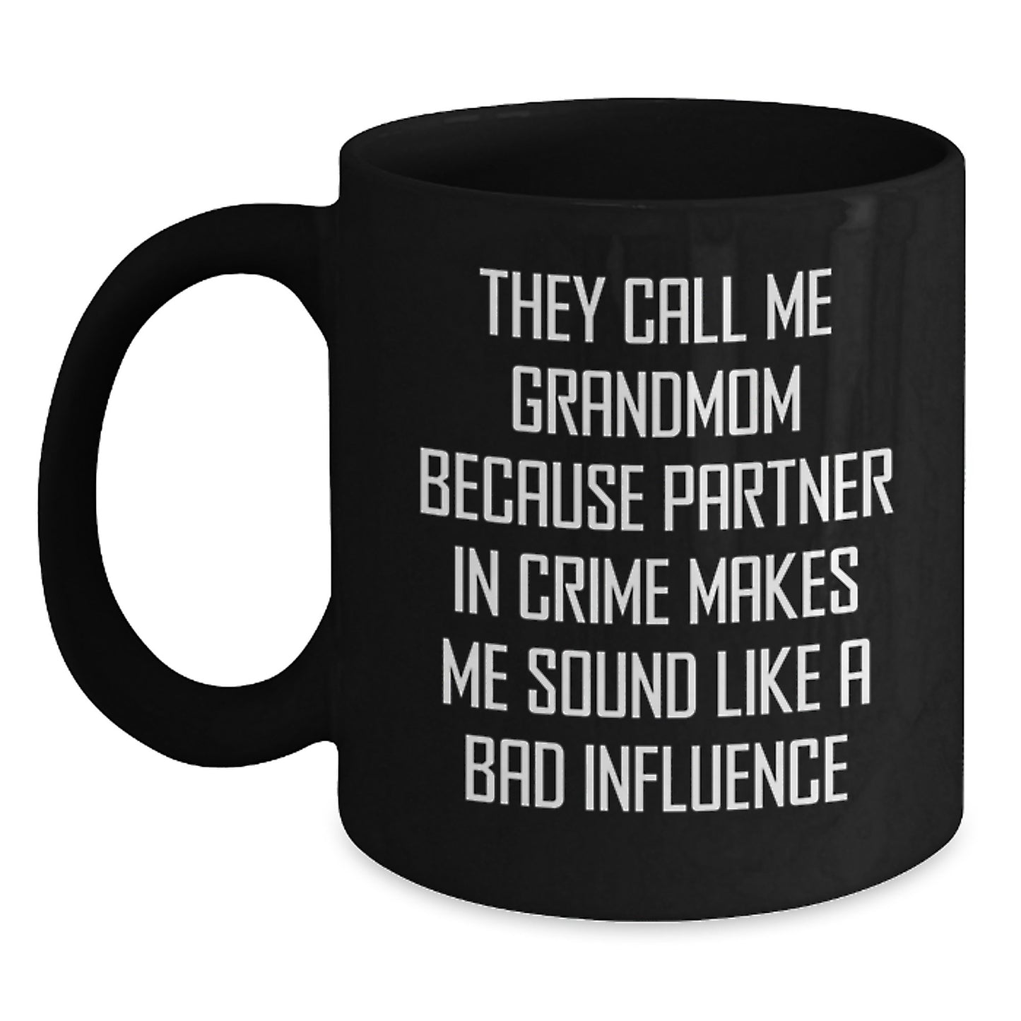 Funny Grandmom Gifts for Her Birthday, Gifts from Family to Grandmom, Black Coffee Mug with Quote 'They Call Me Grandmom Because Partner In Crime Makes Me Sound Like A Bad Influence' - Main