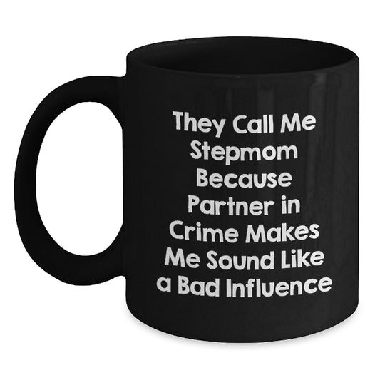Funny Stepmom Gifts from Family, Unique Stepmom Birthday Unique Gifts for Stepmom, They Call Me Stepmom Because Partner In Crime Makes Me Sound Like A Bad Influence Black Coffee Mug - Main