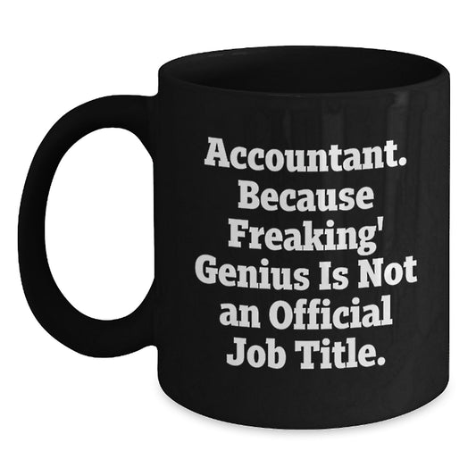 Funny Accountant Gifts from Friends for Graduation Unique Black Coffee Mug - 'Accountant Because Freaking genius Is Not An Official Job Title.' - Main