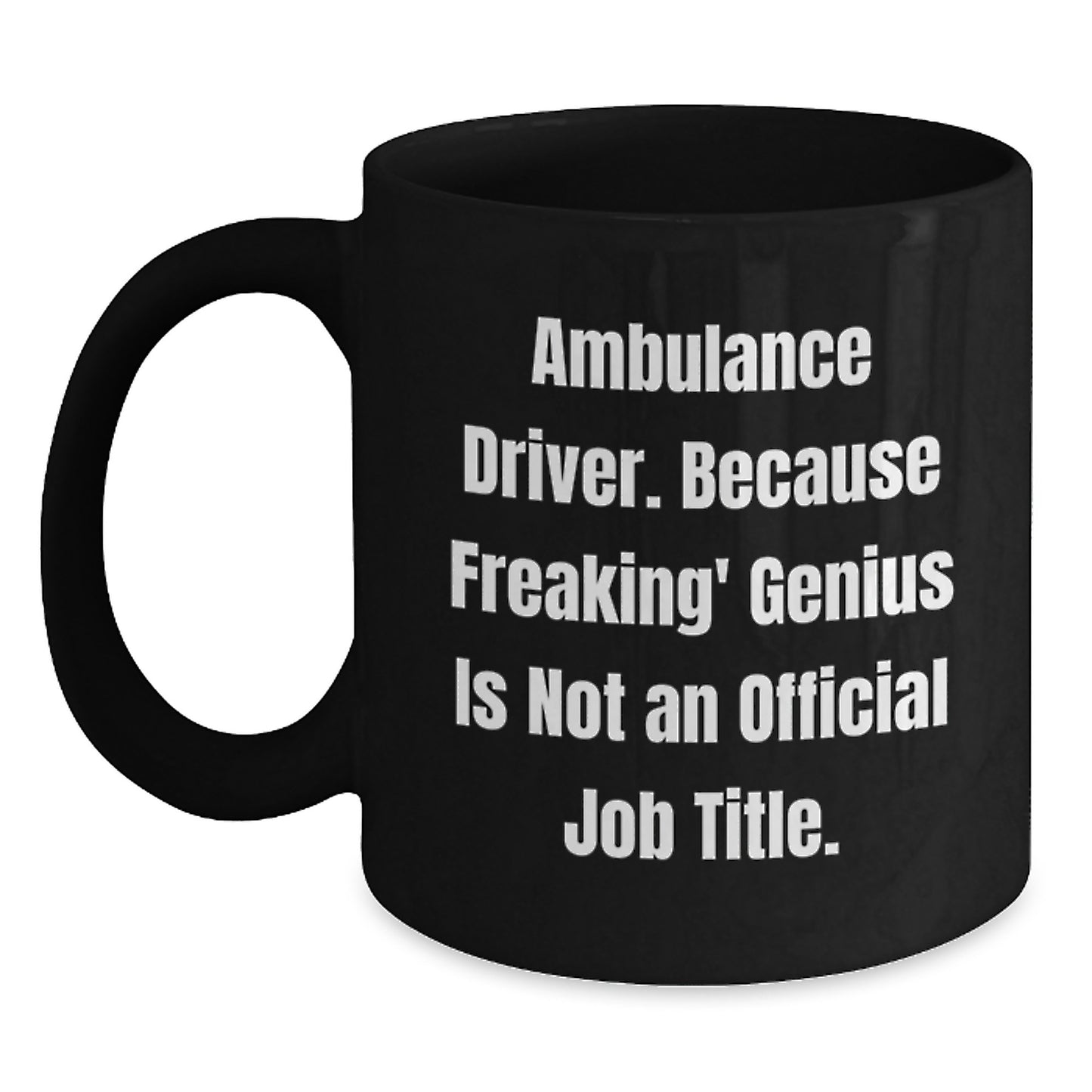 Funny Ambulance Driver Black Coffee Mugs Gifts from Friends for Graduation Unique Presents, Ambulance Driver Gifts for Men Funny Quote, Black Coffee Mug Capacity 11oz or 15oz - Main