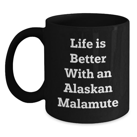 Funny Alaskan Malamute Dog Lover Gifts for Friends from Men - Black Coffee Mug Life Is Better - Main