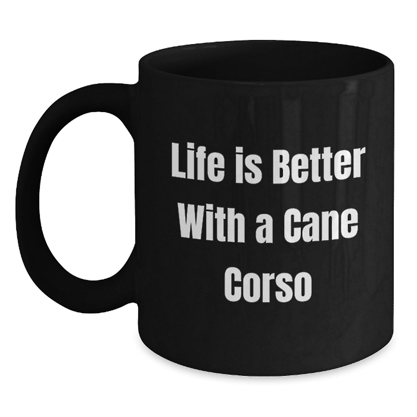 Cute Cane Corso Dog Lover Gifts from Men to Women Friends on Valentine's - Black Coffee Mug with Funny Quote 'Life Is Better With A Cane Corso' - Main