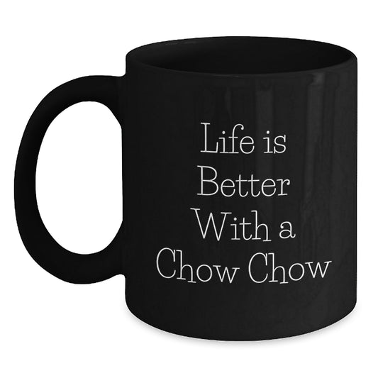 Chow Chow Dog Lover Gifts from Friends and Family for Valentine's - Life Is Better With A Chow Chow Funny Quote Black Coffee Mug - Main
