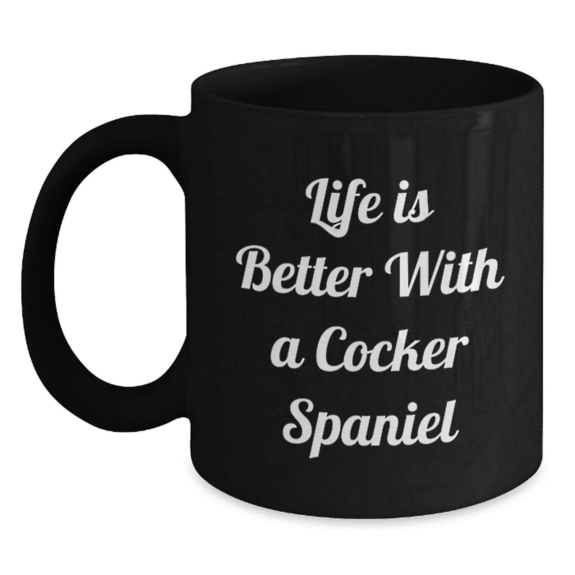 Funny Cocker Spaniel Dog Lover Gifts from Men to Friends, Unique Valentine's Mug for Cocker Spaniel Dog Enthusiasts, Life Is Better With A Cocker Spaniel Quote, Black Coffee Mug, 11oz or 15oz - Main