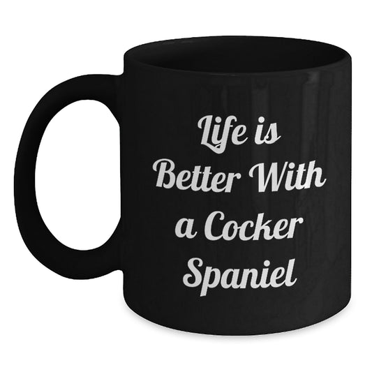 Funny Cocker Spaniel Dog Lover Gifts from Men to Friends, Unique Valentine's Mug for Cocker Spaniel Dog Enthusiasts, Life Is Better With A Cocker Spaniel Quote, Black Coffee Mug, 11oz or 15oz - Main