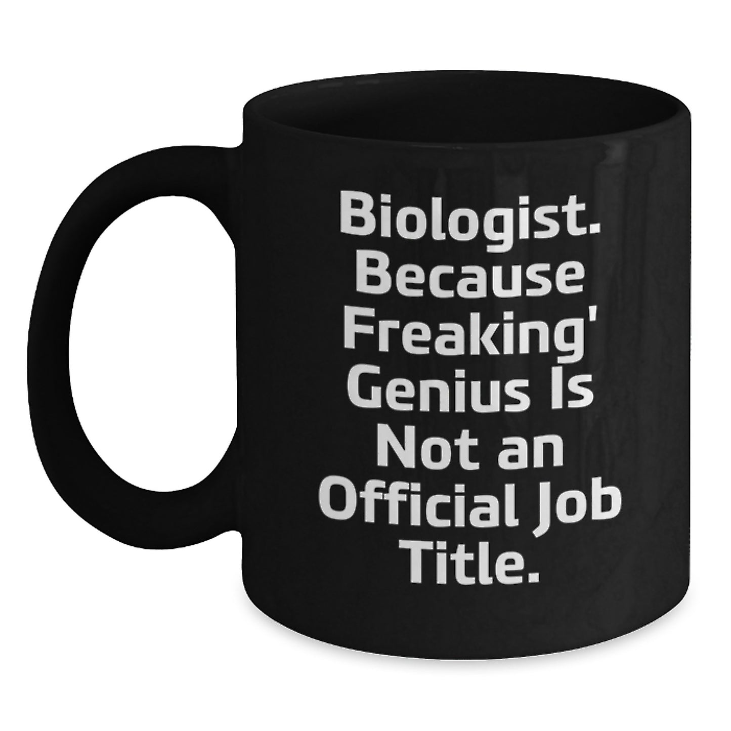 Funny Biologist Gifts, Black Coffee Mug for Mom, 'Biologist. Because Freaking' genius Is Not An Official Job Title.' Quote, Unique Mother's Day Unique Gifts from Family - Main