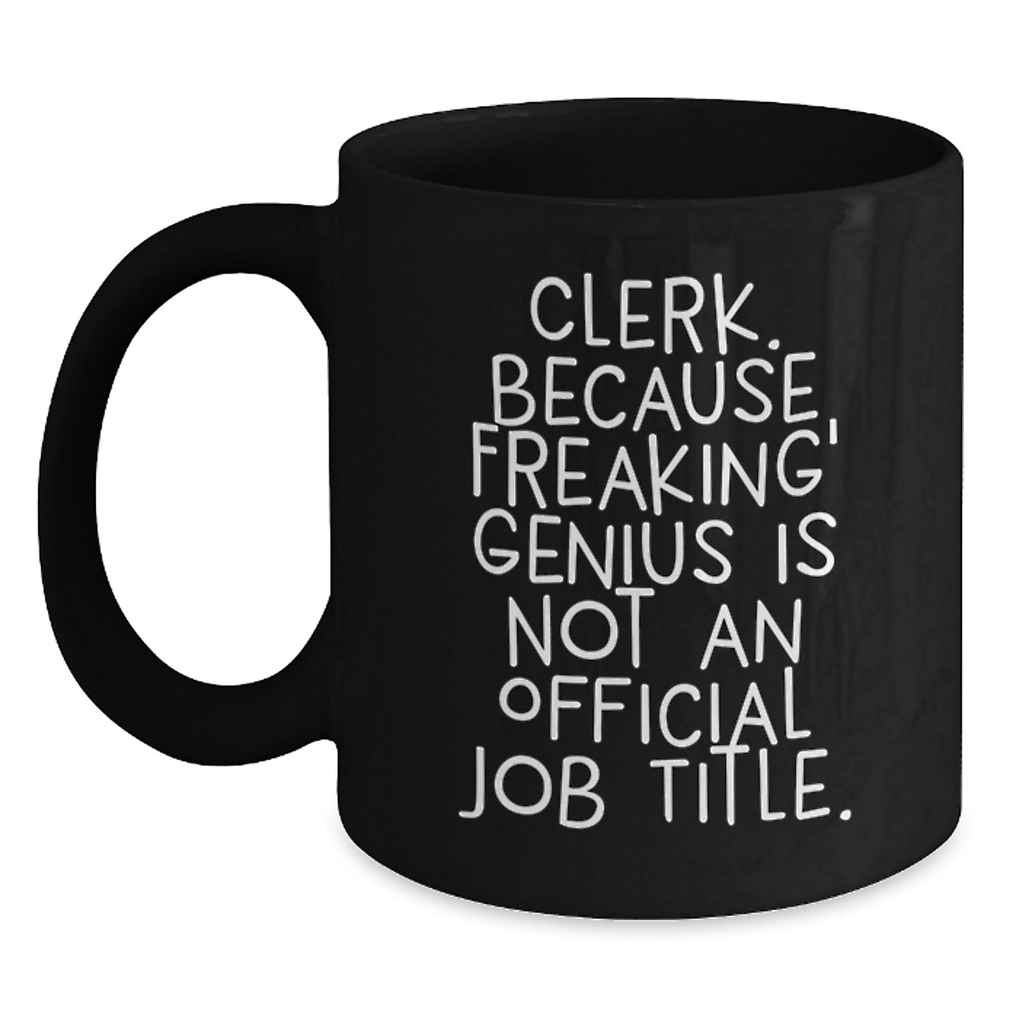 Funny Clerk Gifts from Family, Black Coffee Mugs, Mother's Day Unique Gifts for Clerk, Clerk Because Freaking' genius Is Not An Official Job Title. - Main