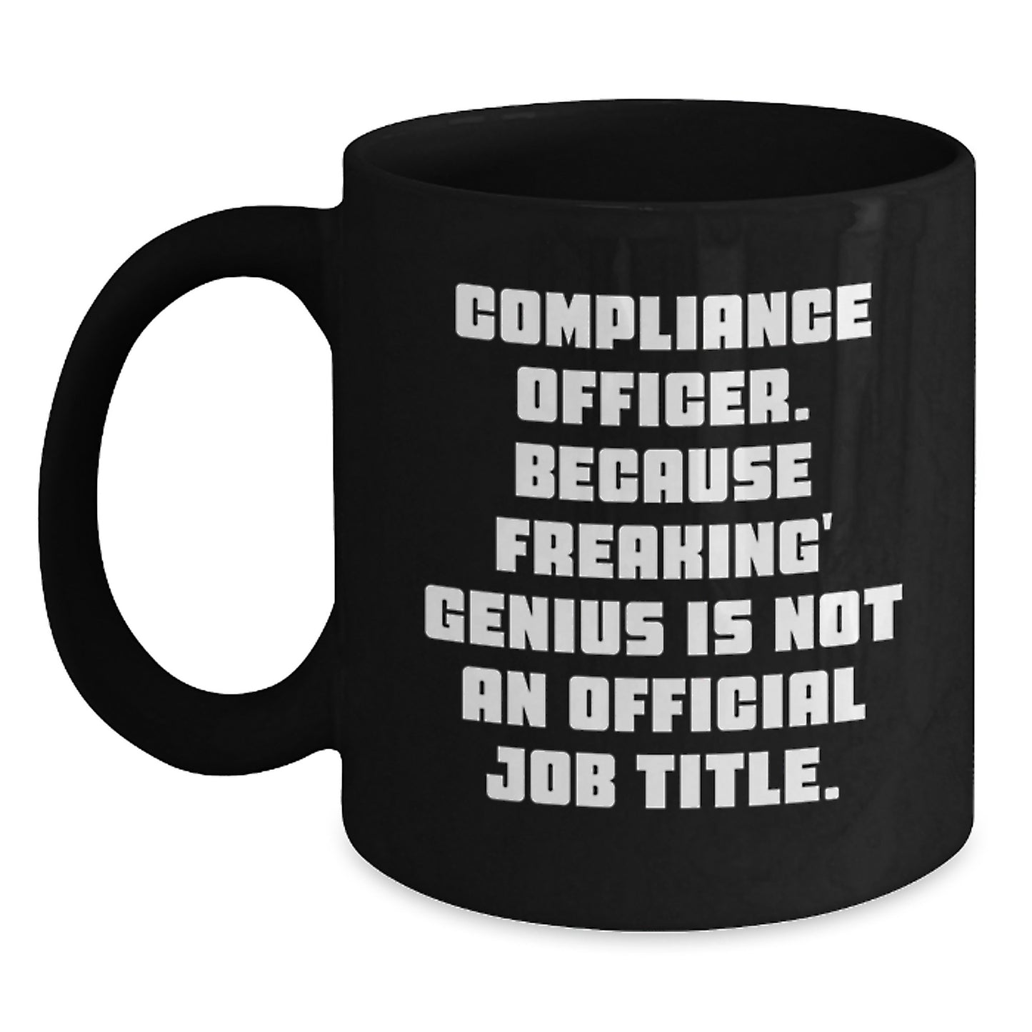 Compliance Officer Unique Gifts from Friends, Funny Black Coffee Mug for Men, Women, Coworkers, Compliance Officer, Because Freaking' genius Is Not An Official Job Title. - Main