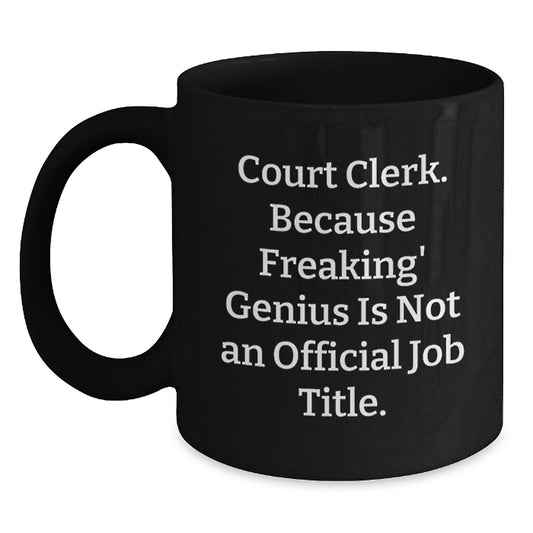 Funny Court Clerk Gifts from Friends to Graduation Unique Mugs with Quote 'Court Clerk. Because Freakin genius Is Not An Official Job Title.' - Main