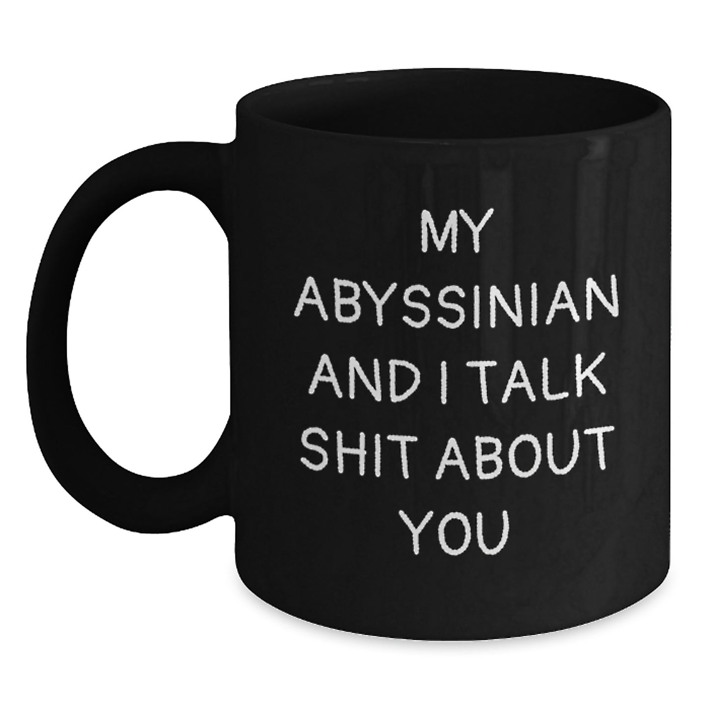 Funny Abyssinian Cat Gifts for Mom - My Abyssinian And I Talk Shit About You Black Coffee Mug, Gifts from Men to Women on Mother's Day - Unique Cat Lover Mug - Main