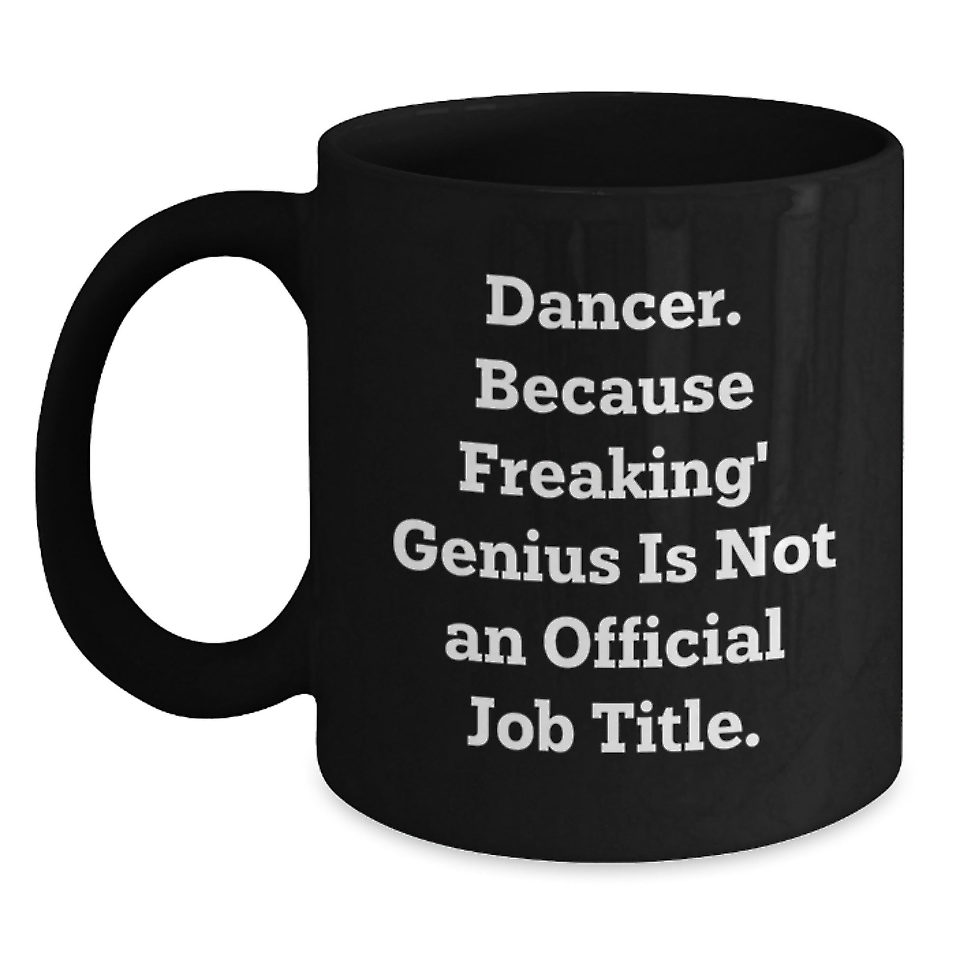 Funny Dancer Gifts for Men Women Friends Family Black Coffee Mug because Freaking genius Is Not An Official Job Title. - Main