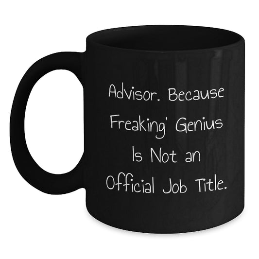 Funny Advisor Gifts from Friends - 'Advisor Because Freaking genius Is Not An Official Job Title' Black Coffee Mug for Men and Women - Unique Graduation Gift for Advisor and Coffee Lover - Main