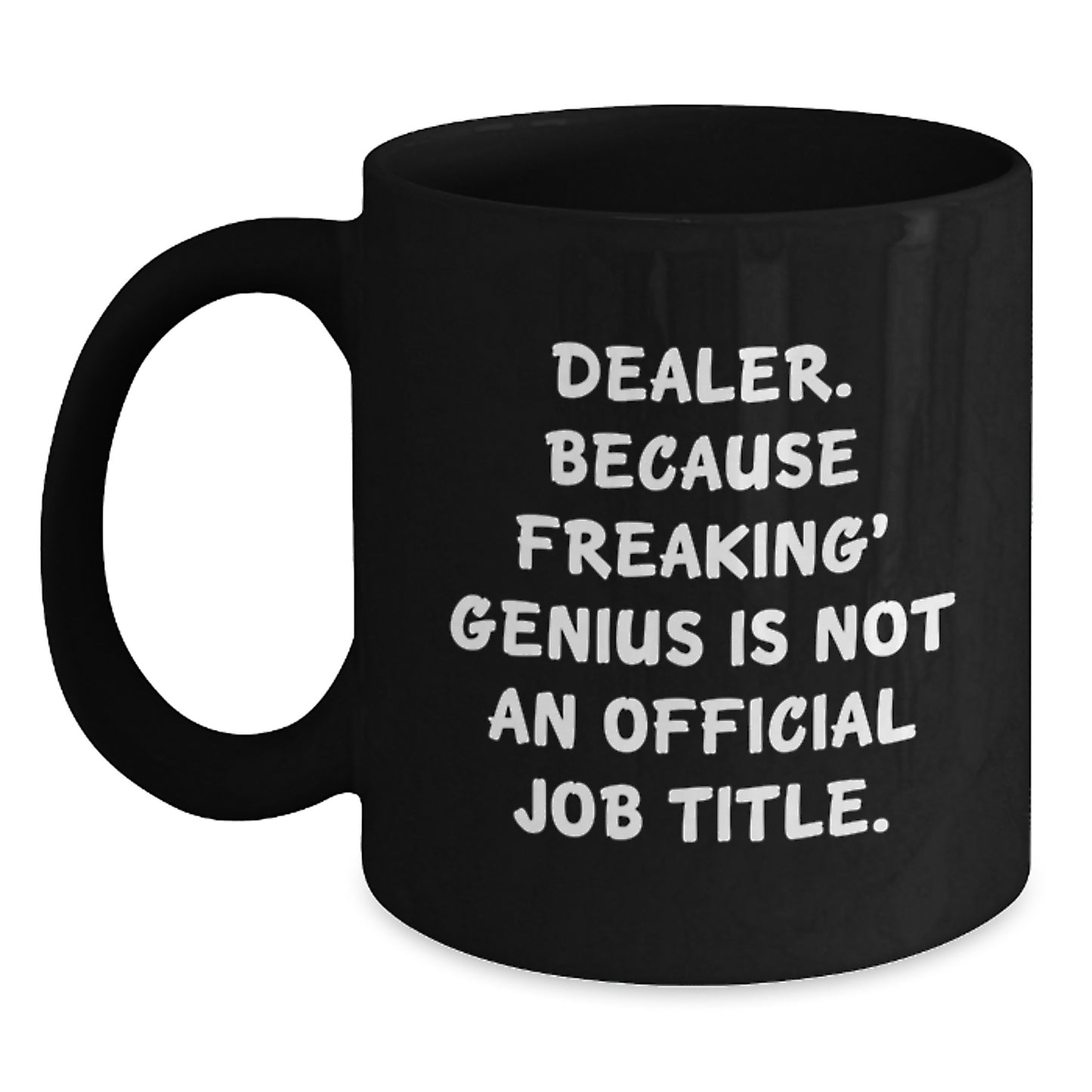 Dealer Black Coffee Mug - Funny Quote, Graduation Unique Gifts, Gifts for Dealer from Friends - Main
