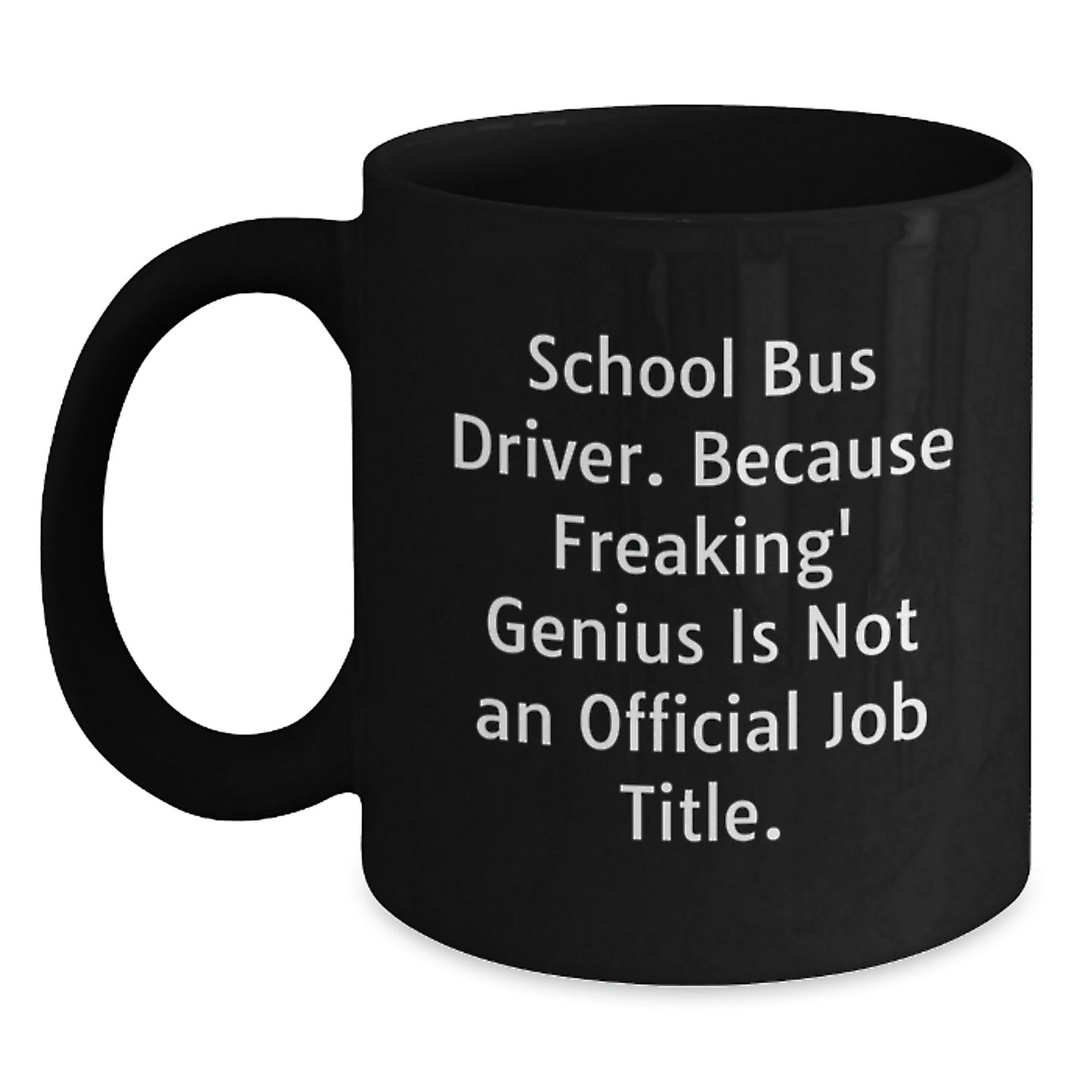 Funny School Bus Driver Gifts for Him, School Bus Driver Black Coffee Mug with 'School Bus Driver. Because Freaking' genius Is Not An Official Job Title.' Quote, Graduation Unique Gifts from Friends - Main