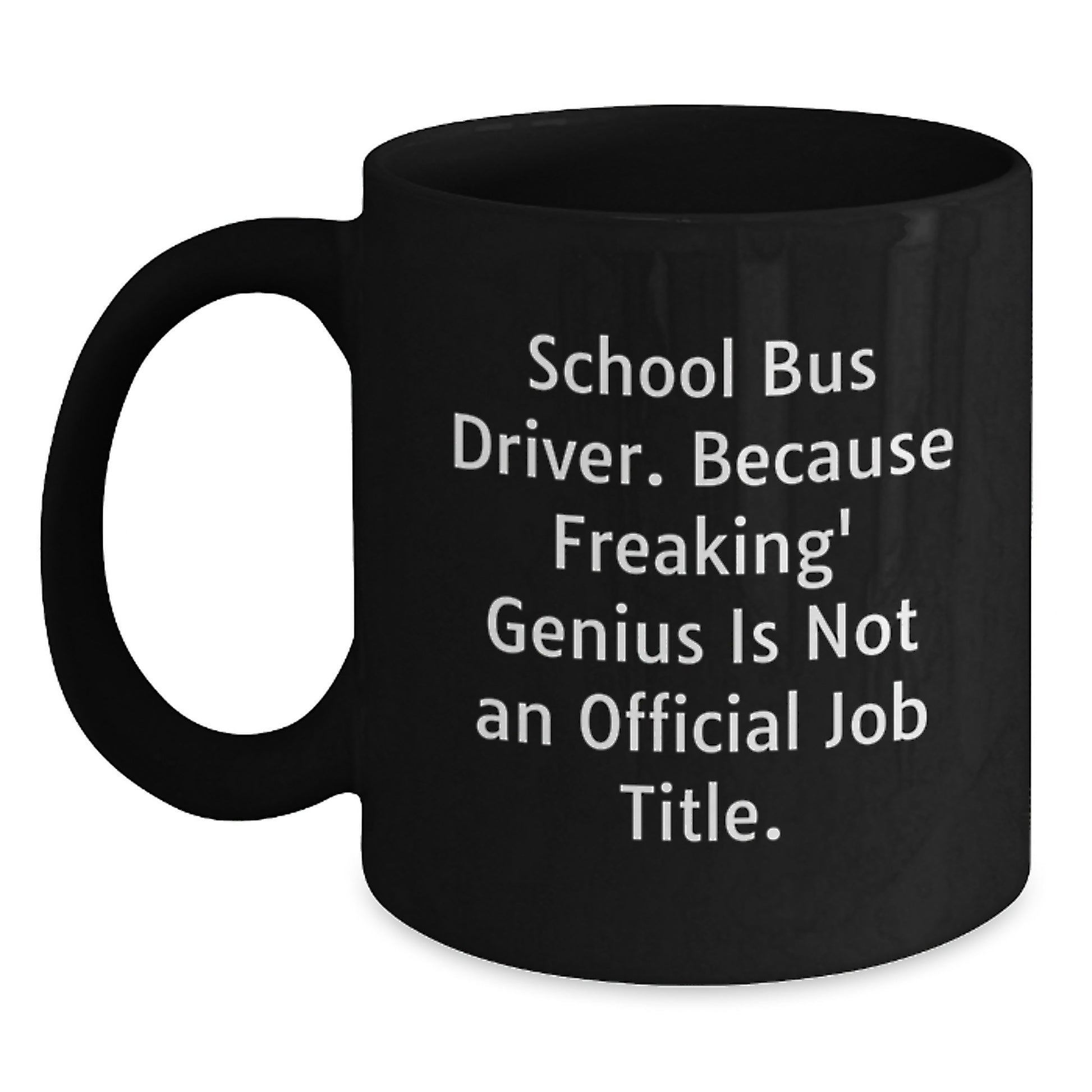 Funny School Bus Driver Gifts for Him, School Bus Driver Black Coffee Mug with 'School Bus Driver. Because Freaking' genius Is Not An Official Job Title.' Quote, Graduation Unique Gifts from Friends - Main