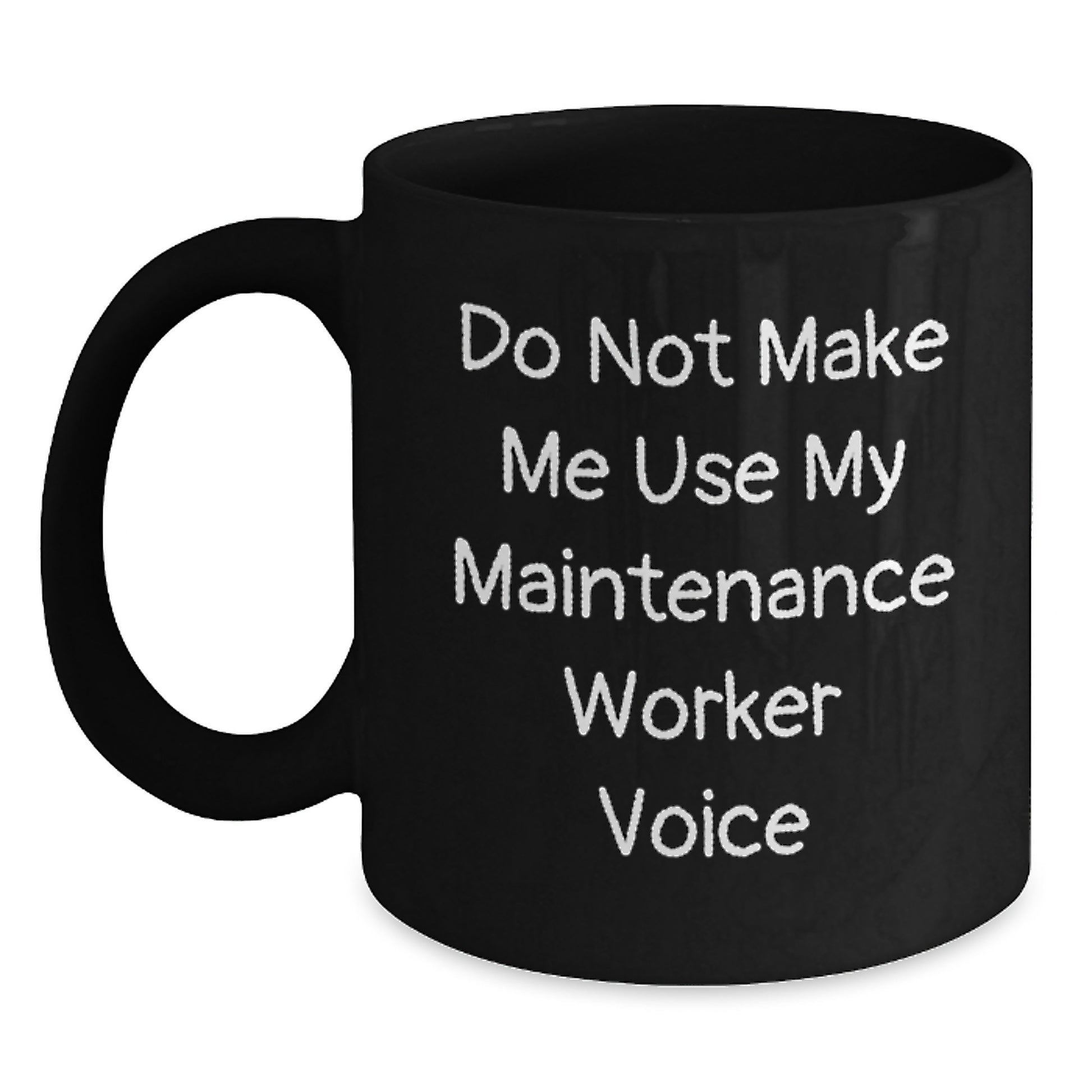 Funny Gifts from Friends and Family for Maintenance Worker, Black Coffee Mug, 'Do Not Make Me Use My Maintenance Worker Voice' Motivation for Graduation - Main