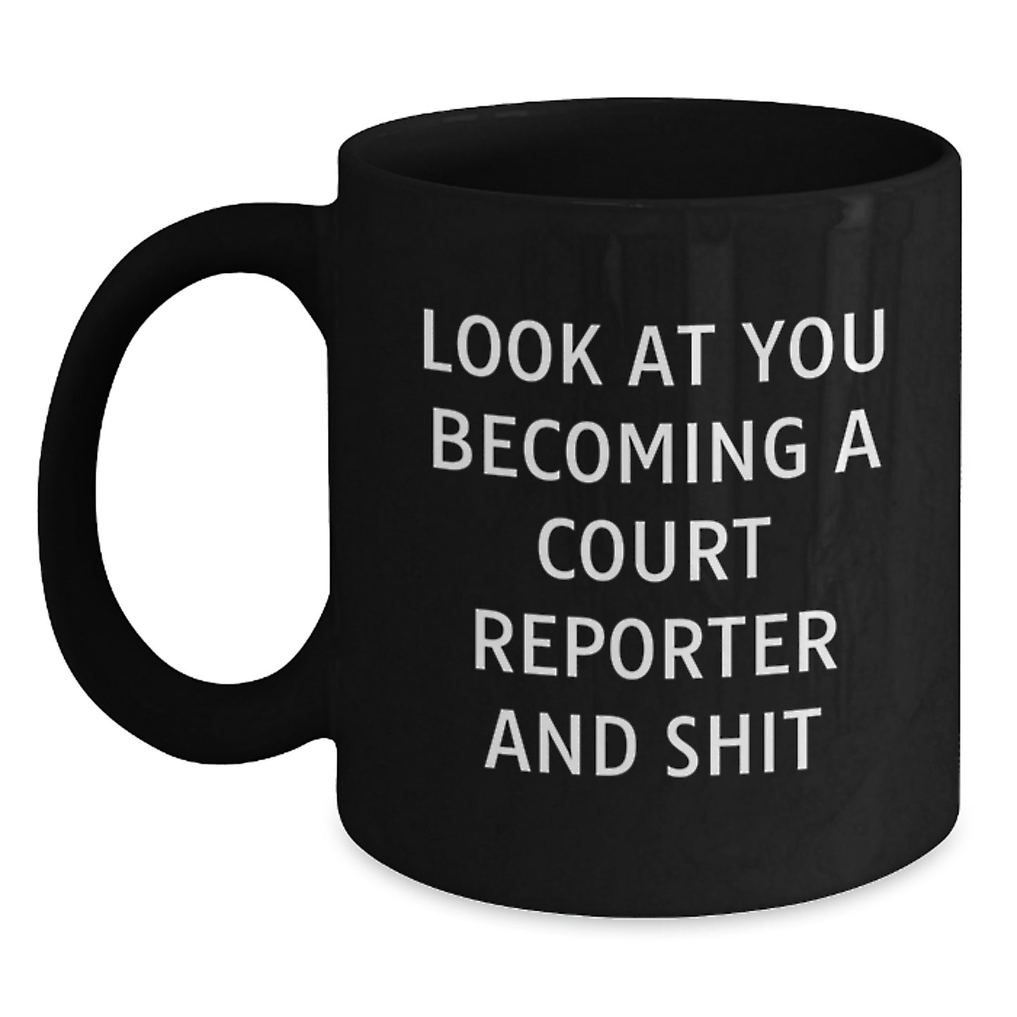 Funny Court Reporter Gifts from Friends for Graduation Unique Mugs, Court Reporter Black Coffee Mug with Humorous Quote 'Look At You Becoming A Court Reporter And Shit' - Main