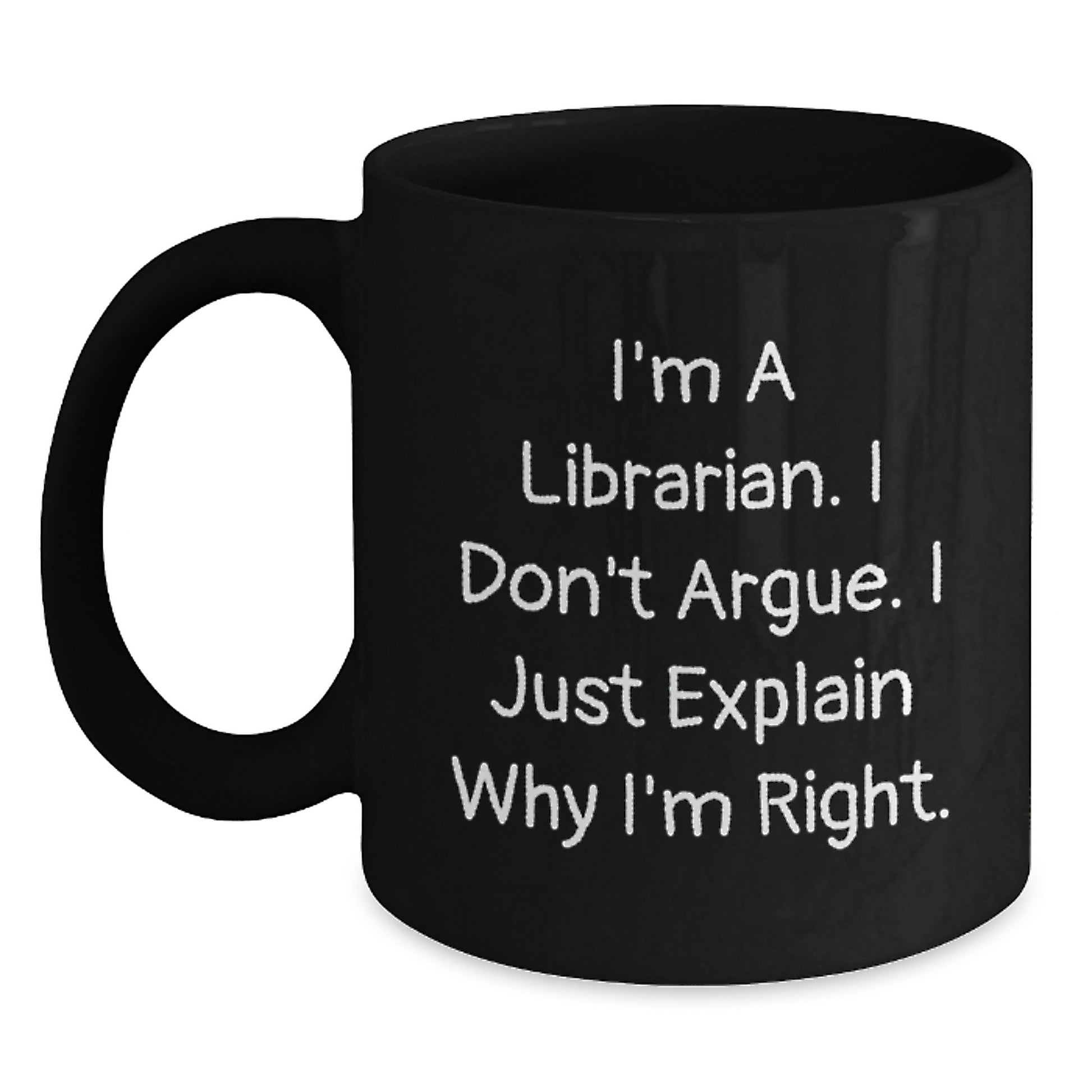 Funny Librarian Quote Gifts for Librarian Friends from Family - 'I'm A Librarian. I Don't Argue. I Just Explain Why I'm Right.' Black Coffee Mug, Graduation Unique Gifts for Men and Women - Main