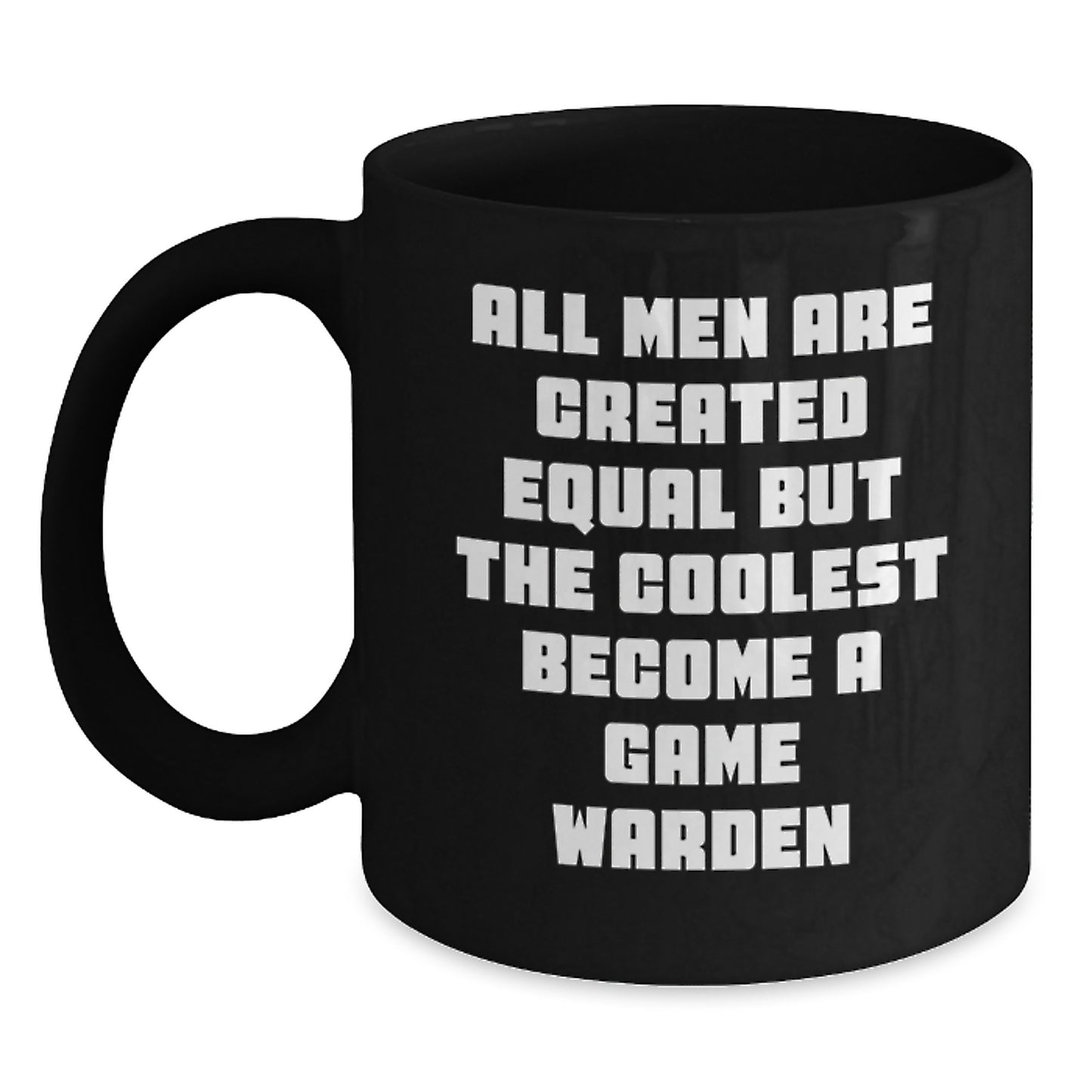 Funny Game Warden Gifts for Men, Black Coffee Mug, Mother's Day Unique Gifts from Men, Inspirational Quote - 'All Men Are Created Equal But The Coolest Become A Game Warden' - Main