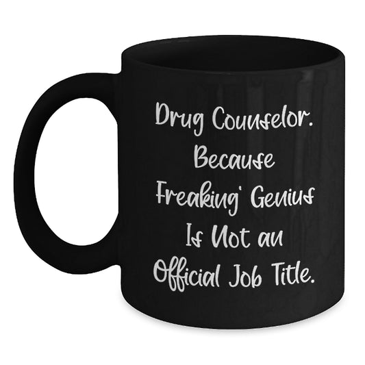 Funny Drug Counselor Gifts for Graduation, 'Drug Counselor. Because Freaking genius Is Not An Official Job Title.' Black Coffee Mug, Gift from Friends to Family, Unique Gift for Drug Counselor - Main