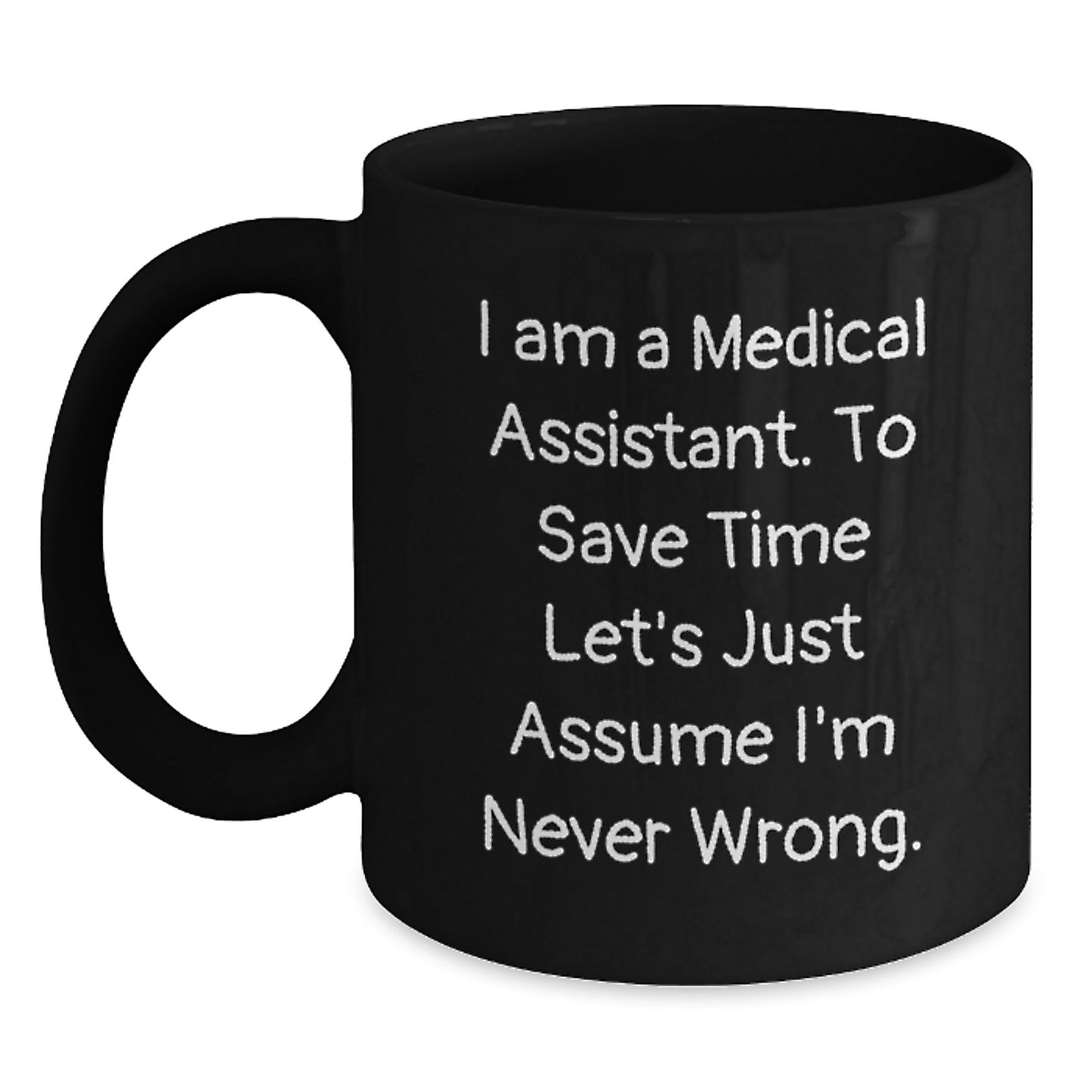 Funny Medical Assistant Gifts, Black Coffee Mug, 'I'm Never Wrong' Quote for Graduation, Gifts from Friends to Medical Assistant - Main