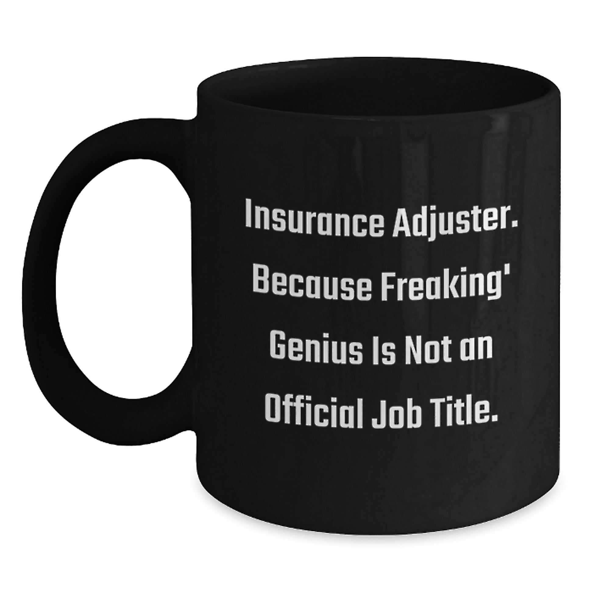 Funny Insurance Adjuster Gifts from Friends, a Graduation Unique Gift for Men, Women, or Coworkers, Black Coffee Mug, Because Freaking' genius Is Not An Official Job Title. - Main