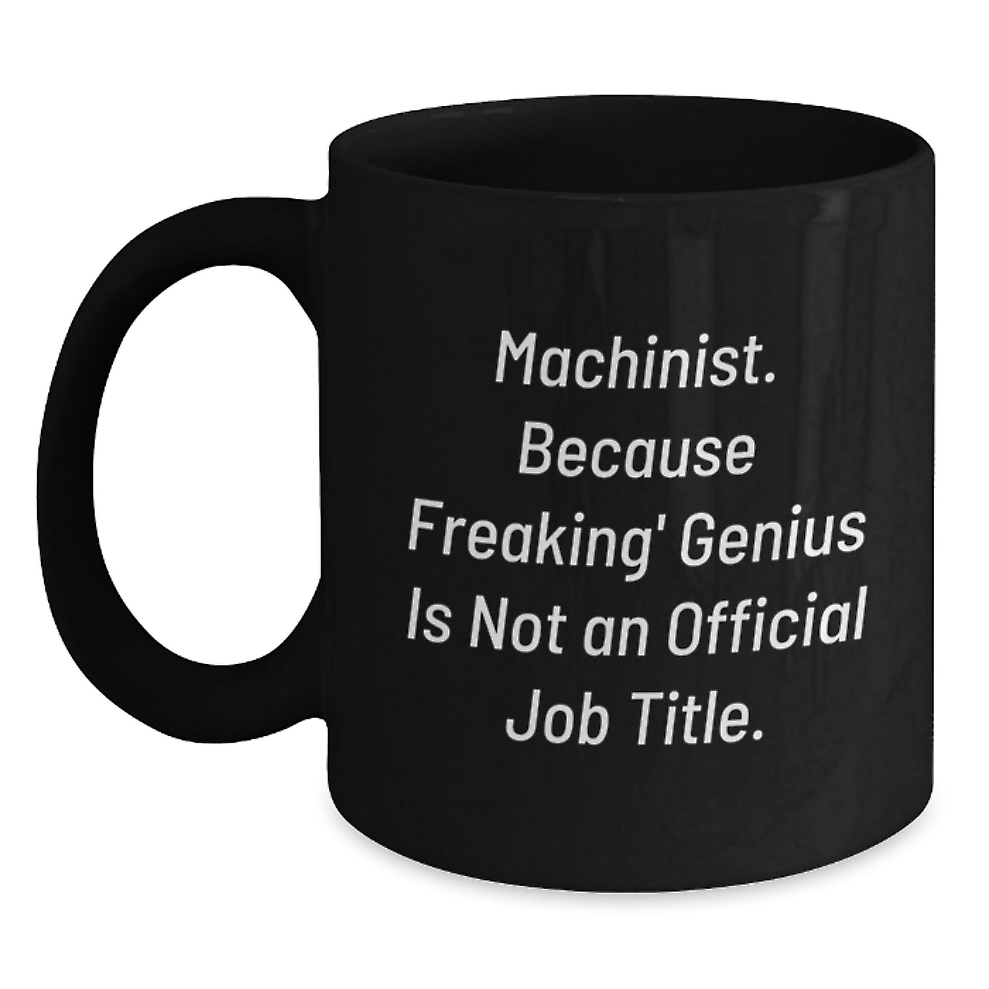 Machinist Black Coffee Mug Funny Quote Gifts from Friends to Machinist Graduation Unique Finds for Machinist Men - Main