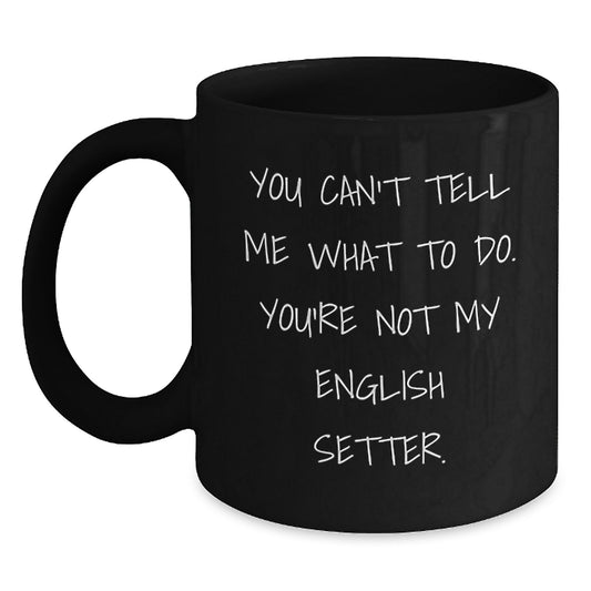 English Setter Dog Lover Gifts for Him, Funny Coffee Mug for Birthday, Black 11oz or 15oz Ceramic Mug with Humorous Quote, Gifts from Family to Men - Main