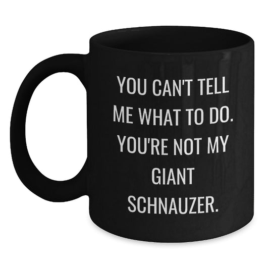 Funny Giant Schnauzer Dog Gifts for Men, Birthday Unique Coffee Mugs, You Can't Tell Me What To Do, Gifts from Friends, Perfect for Giant Schnauzer Dog Lovers - Main