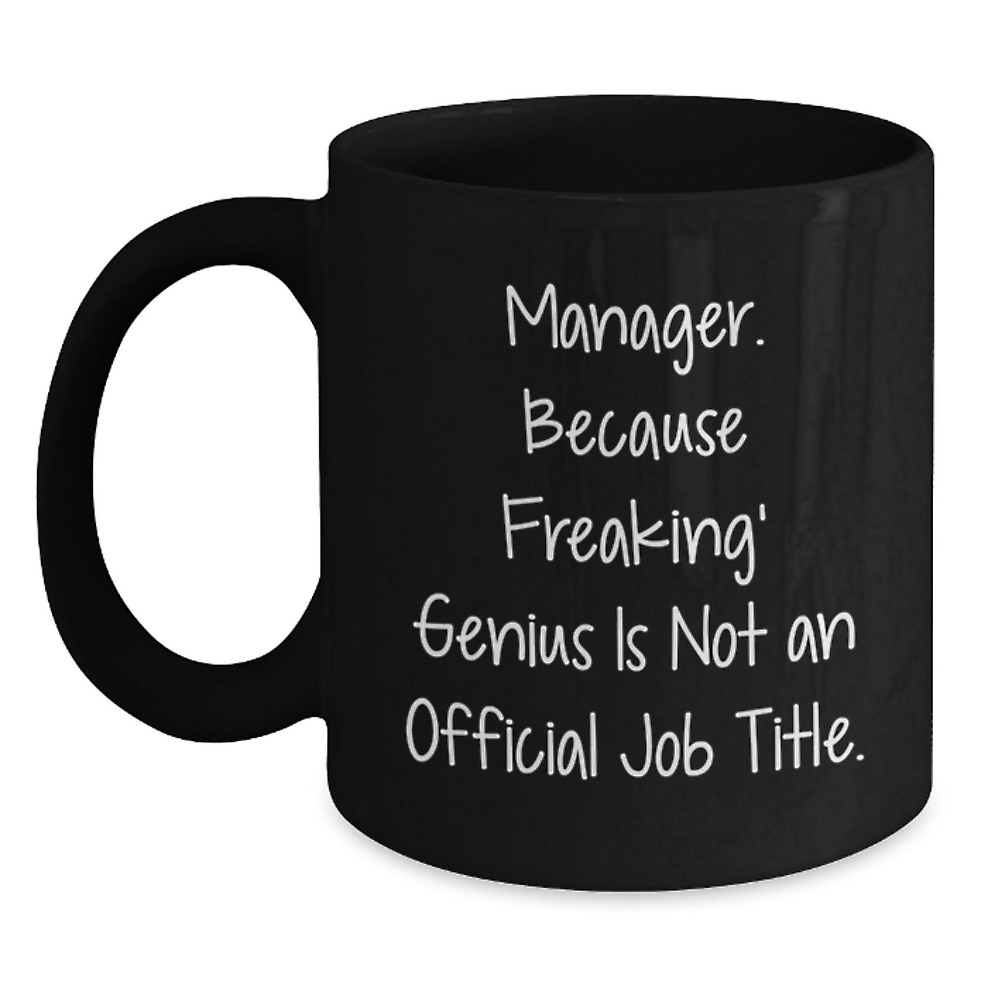 Funny Manager Gifts from Friends for Graduation Unique - Black Coffee Mug - Manager. Because Freaking' genius Is Not An Official Job Title. - Main
