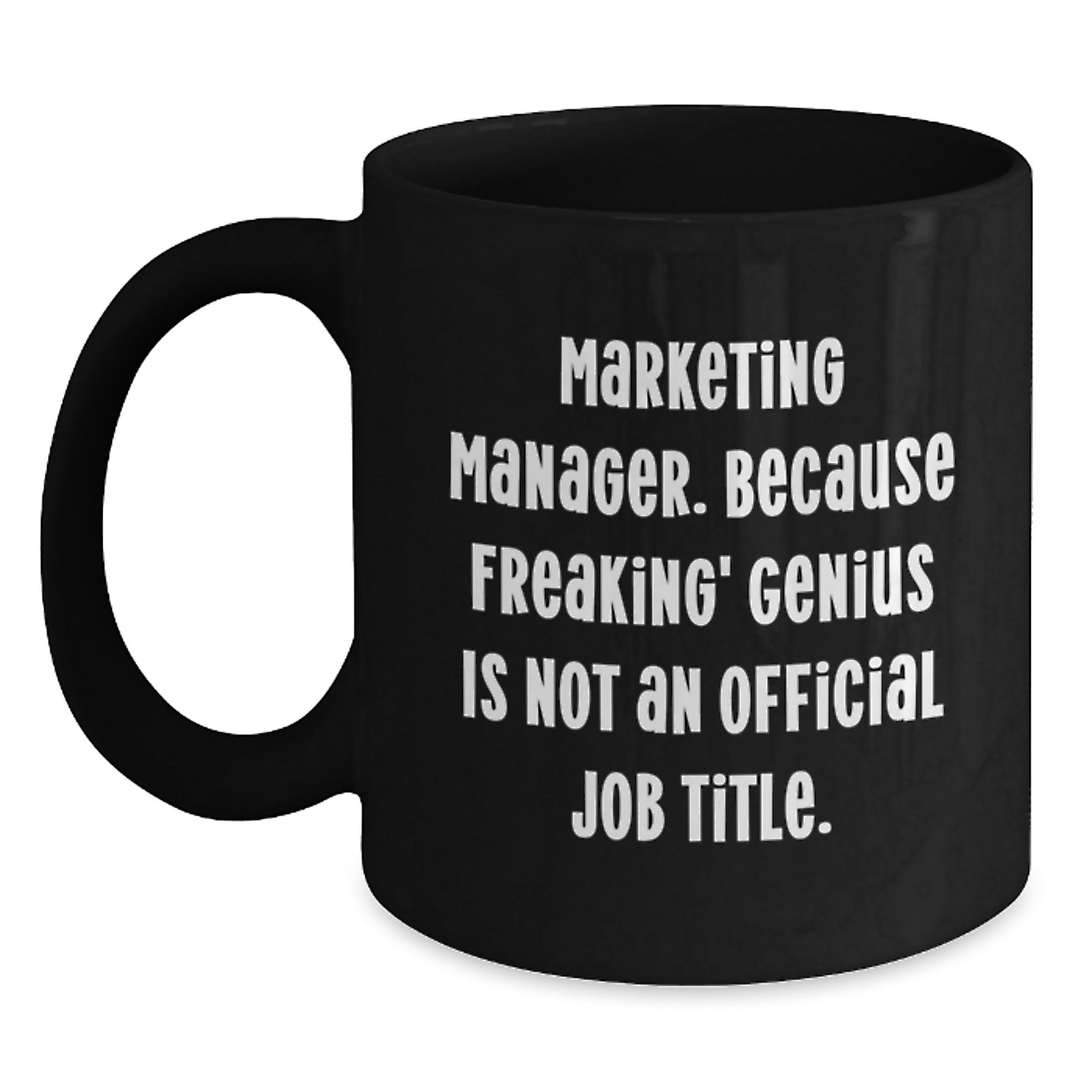 Funny Marketing Manager Gifts from Friends for Men Graduation Unique Black Coffee Mugs - 'Marketing Manager. Because Freaking' - Main
