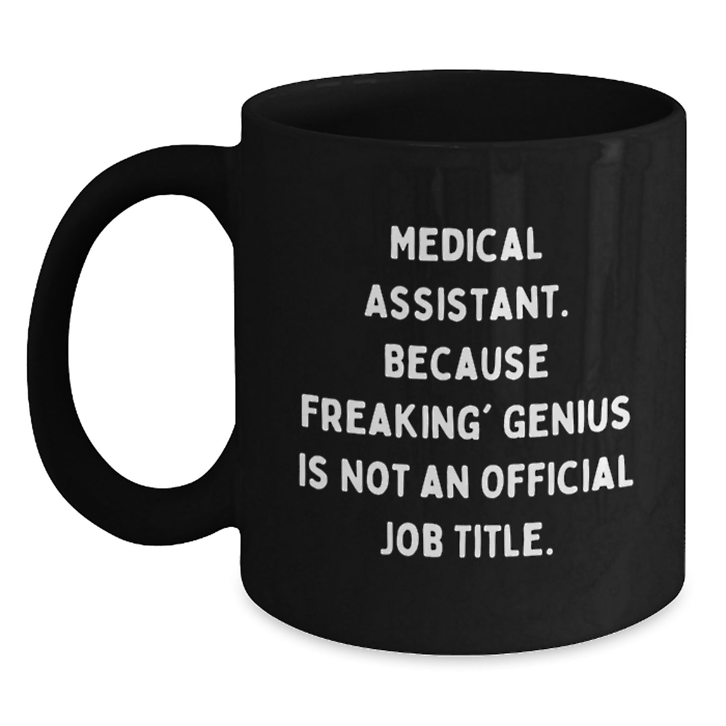 Funny Medical Assistant Gifts from Family, Unique Black Coffee Mug for Medical Assistant, 'Medical Assistant. Because Freaking' genius Is Not An Official Job Title.' - Main