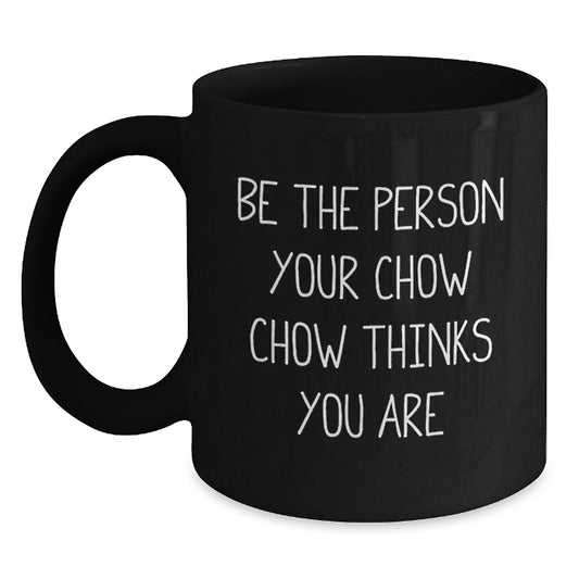 Chow Chow Dog Gifts from Men for Valentine's Unique Black Coffee Mugs Funny Quote 'Be The Person Your Chow Chow Thinks You Are' - Main