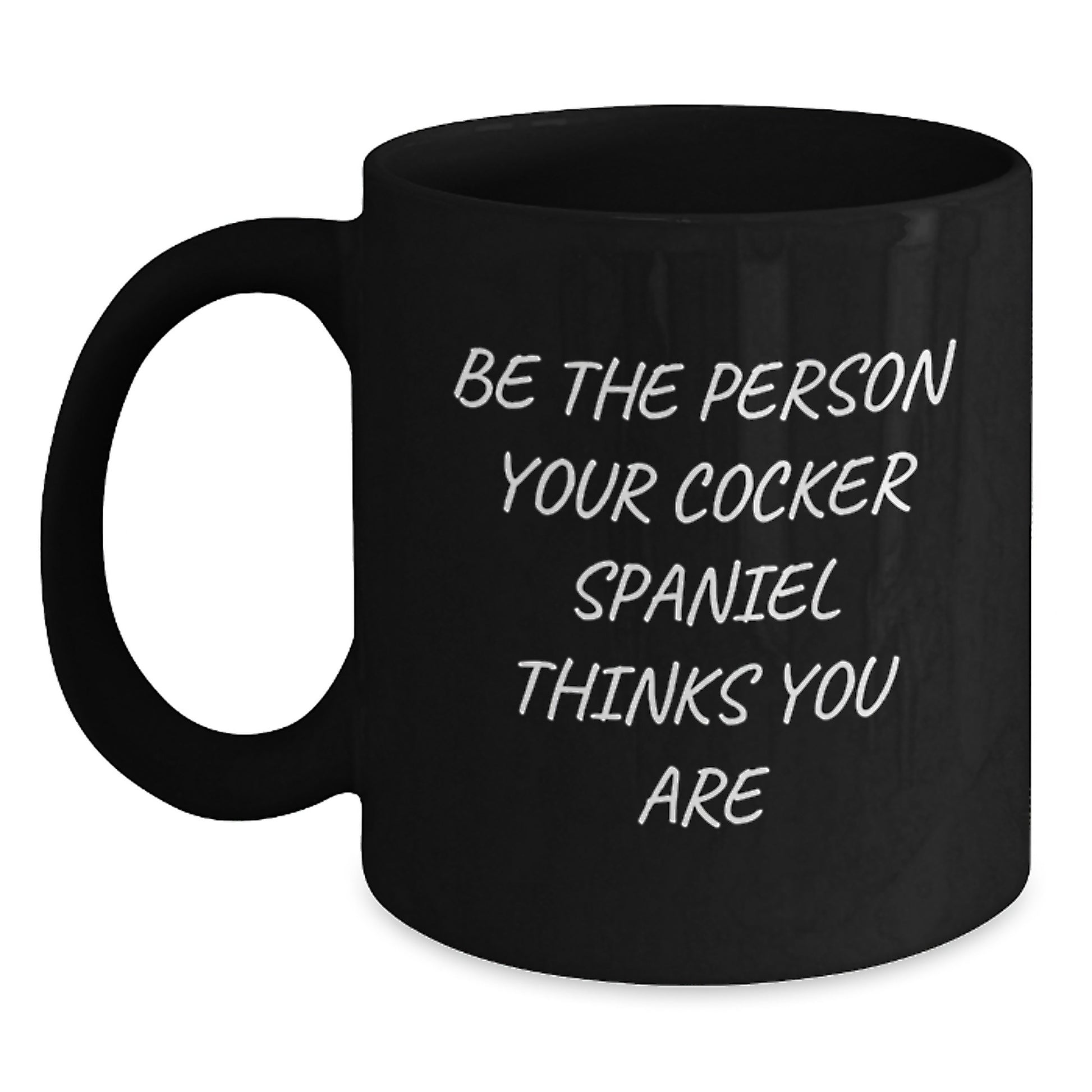 Cocker Spaniel Dog Gifts for Men - 'Be The Person Your Cocker Spaniel Thinks You Are' Funny Quote Black Coffee Mug - Main