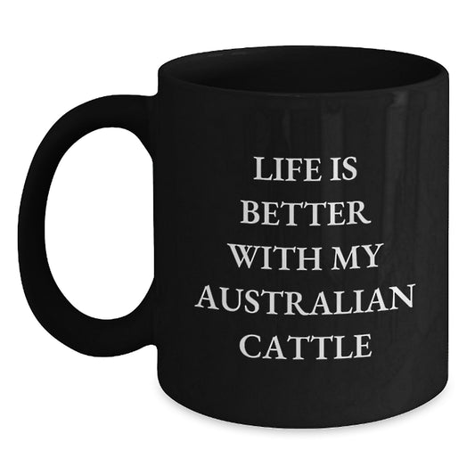 Australian Cattle Dog Lover Gifts from Men, Unique Gifts for Australian Cattle Dog Enthusiasts, Black Coffee Mugs with Funny Quote Life Is Better With My Australian Cattle - Valentine's - Main