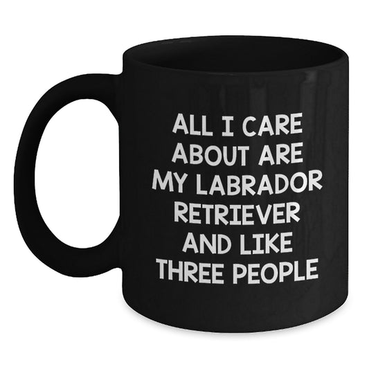 Funny Labrador Retriever Dog Mom Gifts from Friends for Birthday Unique Coffee Mug, 'All I Care About Are My Labrador Retriever And Like Three People' - Main