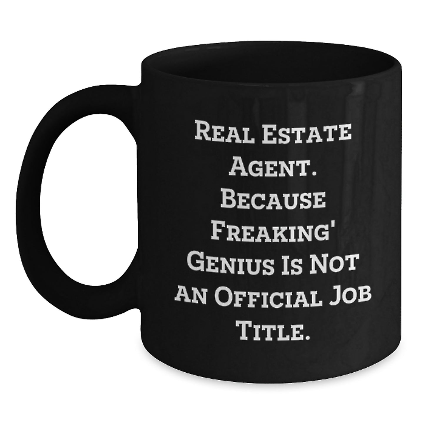Funny Real Estate Agent Gift, Black Coffee Mug, 'Real Estate Agent. Because Freaking' genius Is Not An Official Job Title.' - Unique Graduation Unique Gifts from Friends to Real Estate Agent Men - Main