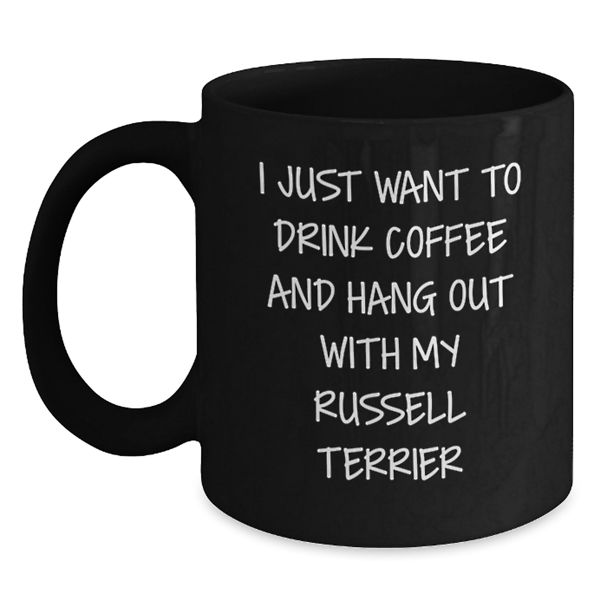 Funny Russell Terrier Dog Gifts from Men to Women Friends and Family - 'I Just Want To Drink Coffee And Hang Out With My Russell Terrier' Black Coffee Mug - Main
