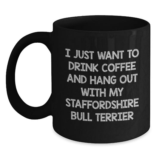 Funny Staffordshire Bull Terrier Dog Lover Gifts from Men or Women Friends for Valentine's Unique Gifts - 'I Just Want To Drink Coffee And Hang Out With My Staffordshire Bull Terrier' Funny Mug - Main