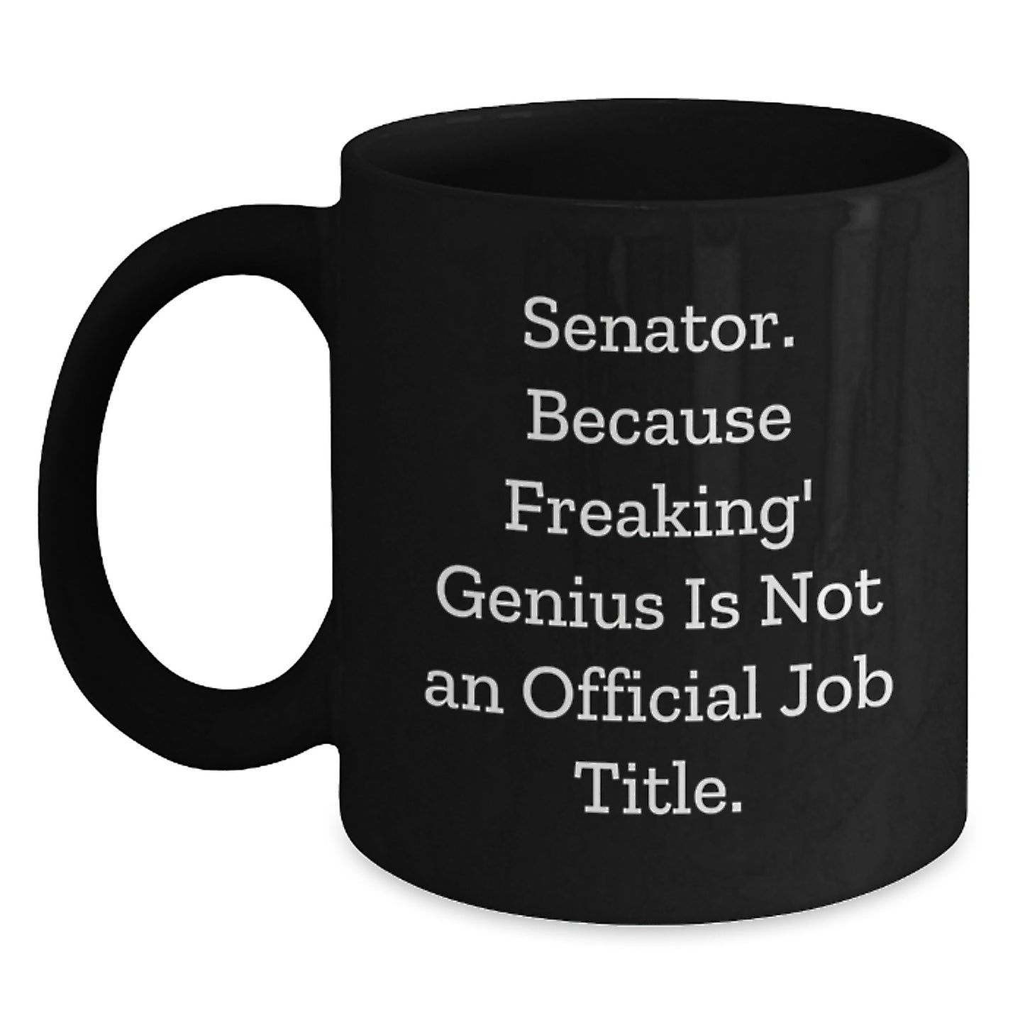 Senator Black Coffee Mug Funny Quote Gifts from Friends for Graduation Unique - Main