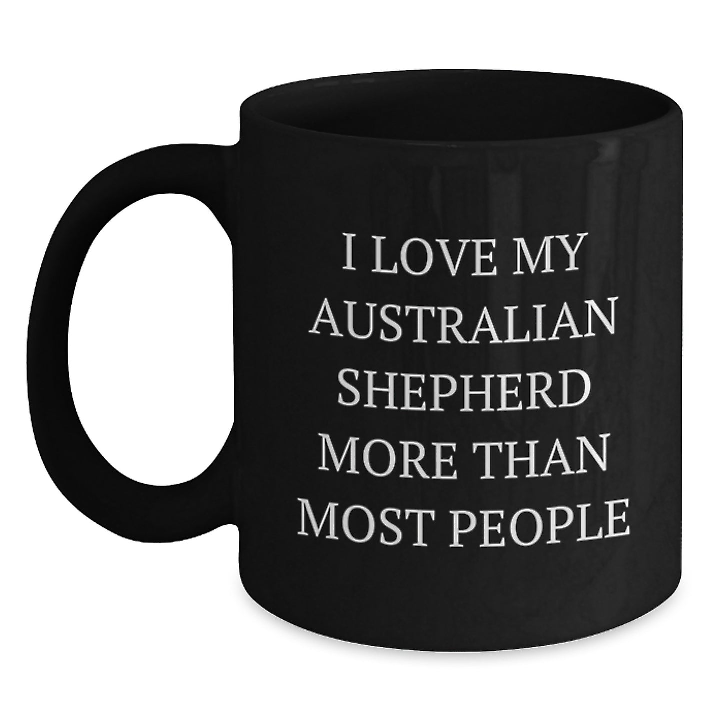 Funny Australian Shepherd Dog Lover Gifts from Friends for Birthday Unique Mugs I Love My Australian Shepherd More Than Most People - Main