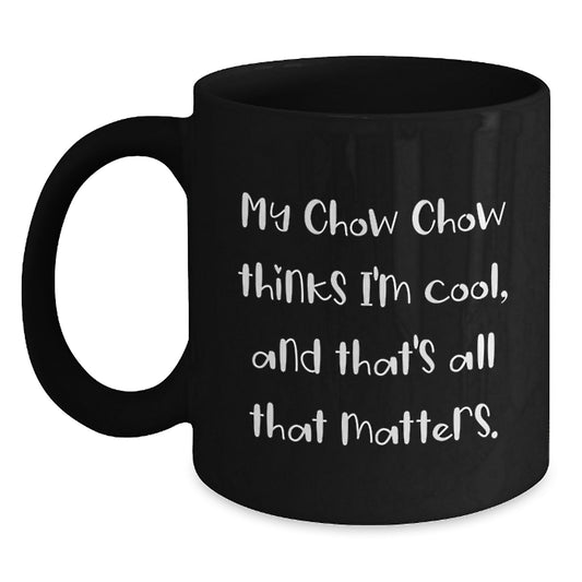 Gifts from Friends, Unique Birthday Unique Gifts for Chow Chow Dog Lovers, Black Coffee Mugs with Funny Quote - Main