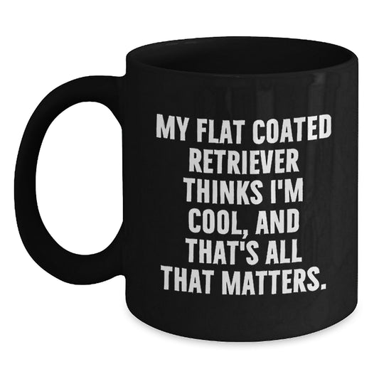 Funny Flat Coated Retriever Dog Gifts from Friends - Black Coffee Mug for Men - Birthday Unique Gifts - My Flat Coated Retriever Thinks I'm Cool, And That's All That Matters. - Main