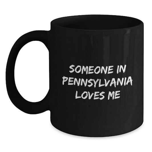 Funny Pennsylvania Love Gift from Friends and Family - Someone In Pennsylvania Loves Me - Valentine's Unique Cup - Main