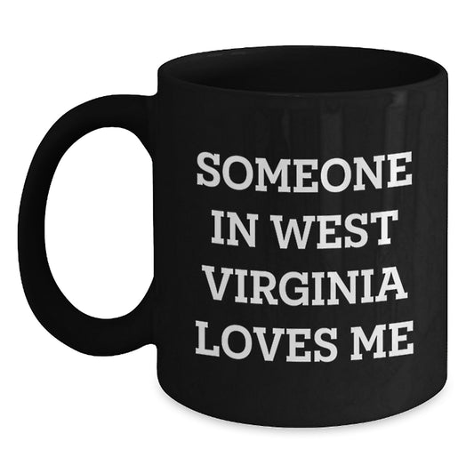 Funny West Virginia Gifts from Someone Who Loves You, Unique Black Coffee Mugs for Valentine's from West Virginia, West Virginia Lovers Mug - Main