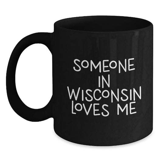 Wisconsin Gifts from Someone Who Thinks Someone in Wisconsin Loves Me Black Coffee Mug for Valentine's Unique Gifts - Main