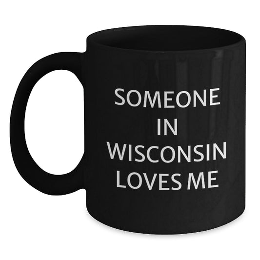 Wisconsin Lover Gifts from Friends and Family - Black Coffee Mug Someone in Wisconsin Loves Me - Valentine's Unique Gifts - Main