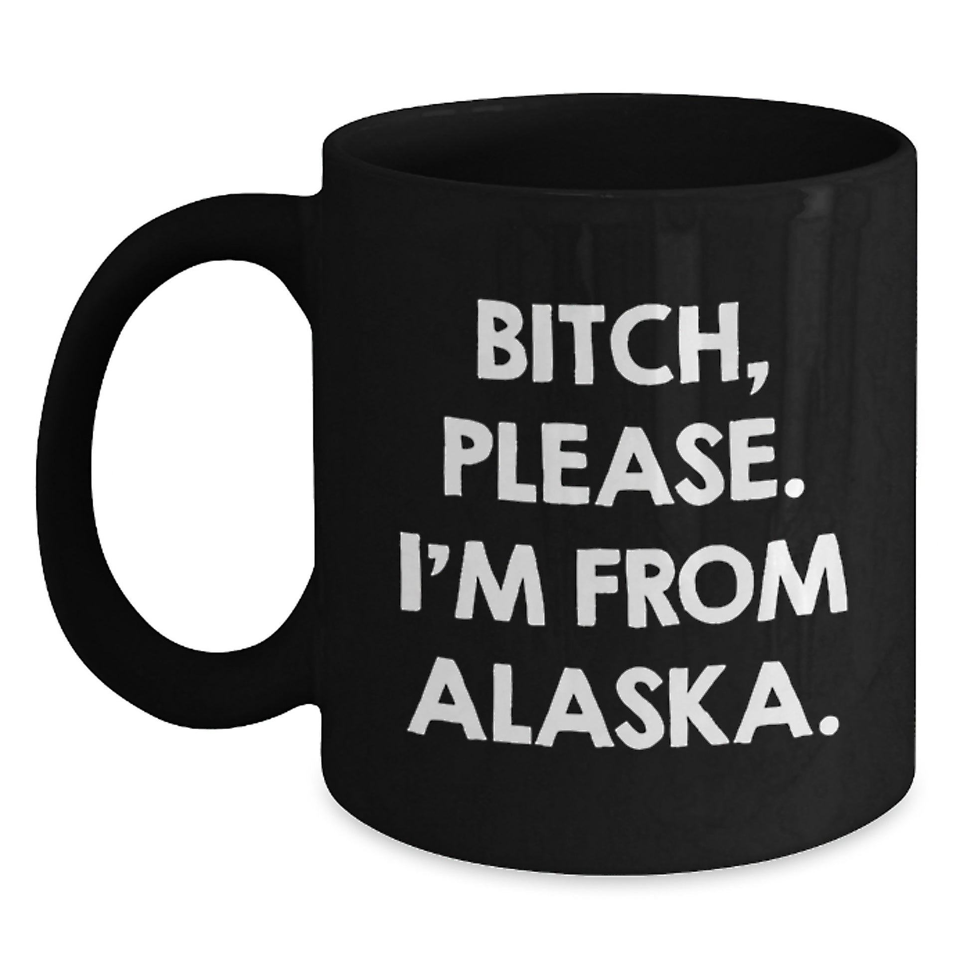 Alaska Black Coffee Mugs Funny Quote 'B-tch, Please. I'm From Alaska.' Valentine's Gifts for Men and Women from Friends and Family - Main