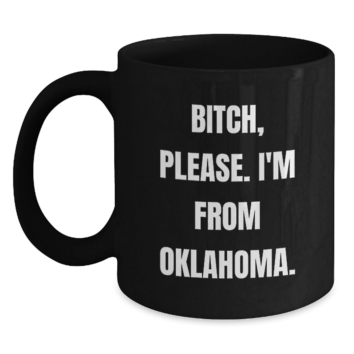 Funny Oklahoma Black Coffee Mug Gifts from Friends and Family - B-tch, Please. I'm From Oklahoma. Birthday Unique - Main